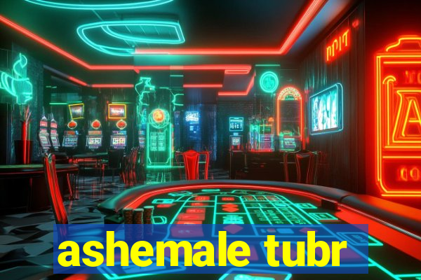 ashemale tubr